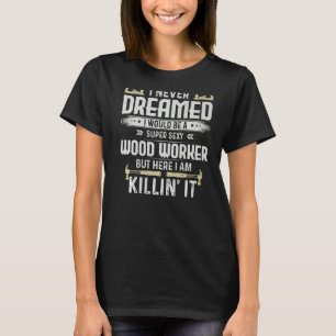 T-shirt Woodworker Woodworking Carpenter Lumberjack Premiu