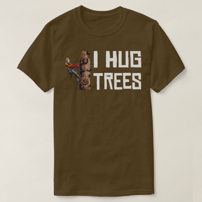 T-shirt Woodworking I Hug Trees Lumberjack (Design devant)
