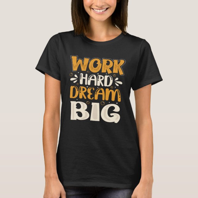 T-shirt Work Hard Dream Big (Devant)