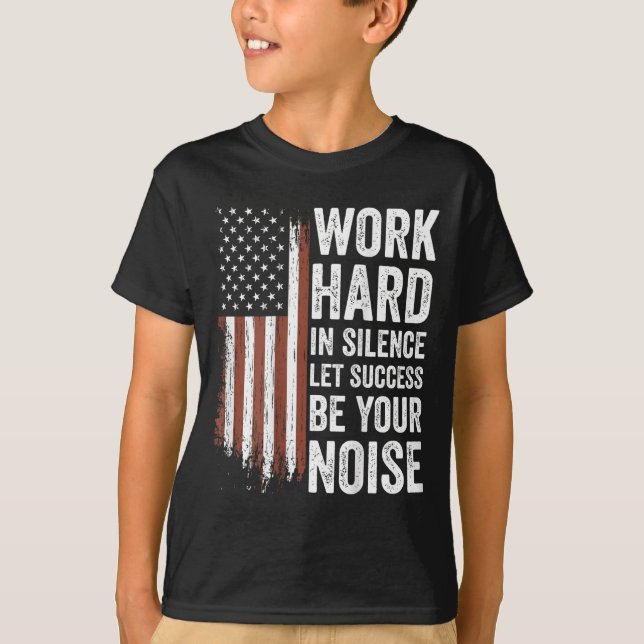 T-shirt Work Hard In Silence Let Success Be Your Noise (on (Devant)