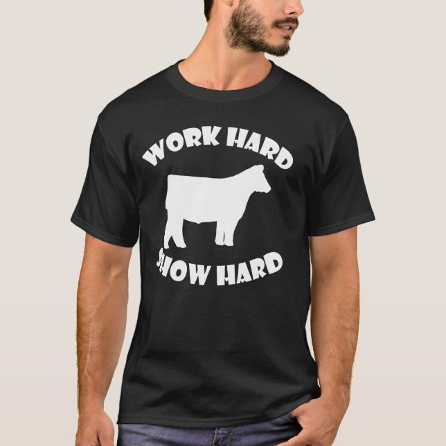 T-shirt Work Hard Show Hard exposition bovine (Devant)