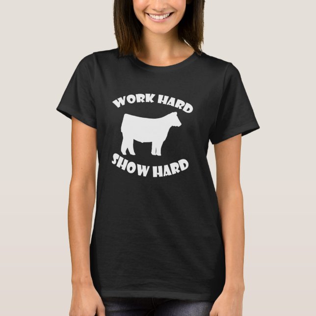 T-shirt Work Hard Show Hard exposition bovine (Devant)
