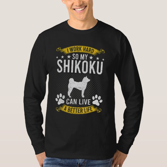 T-shirt Work Hard So My Shikoku Live A Better Dog (Devant)