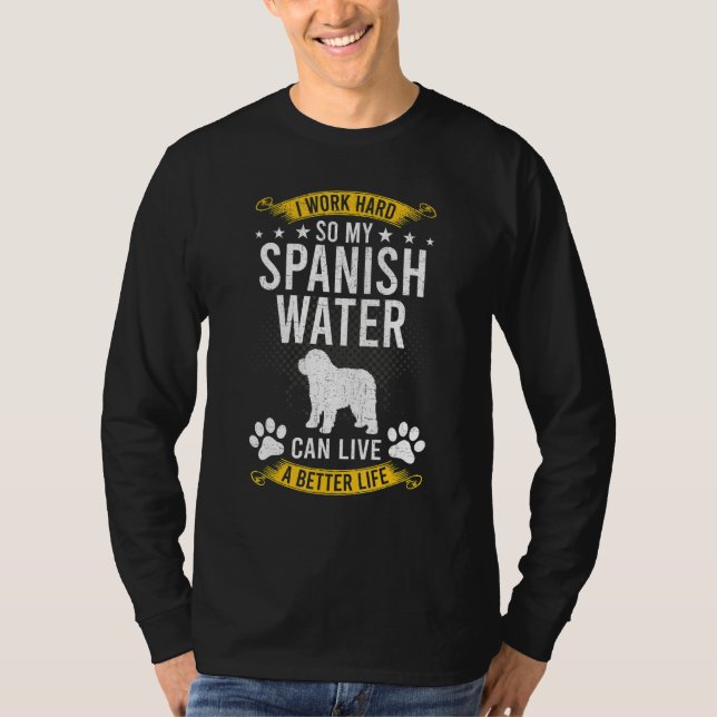 T-shirt Work Hard So My Spanish Water Live A Better Dog (Devant)