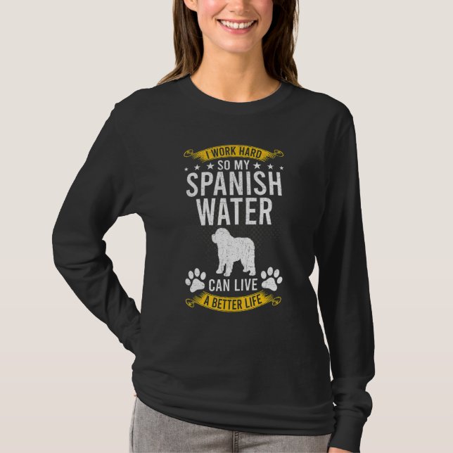 T-shirt Work Hard So My Spanish Water Live A Better Dog (Devant)