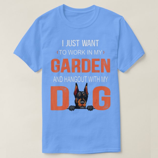 T-shirt Work In My Garden And Hangout With My Dog Doberman (Design devant)
