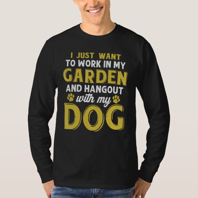 T-shirt Work In My Garden And Hangout With My Dog  Dog (Devant)