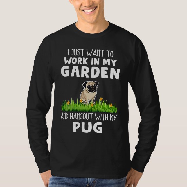 T-shirt Work In My Garden and Hangout With My Pug  Dog (Devant)