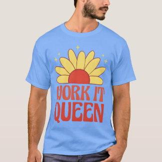 T-shirt Work it queen feminist quote friends