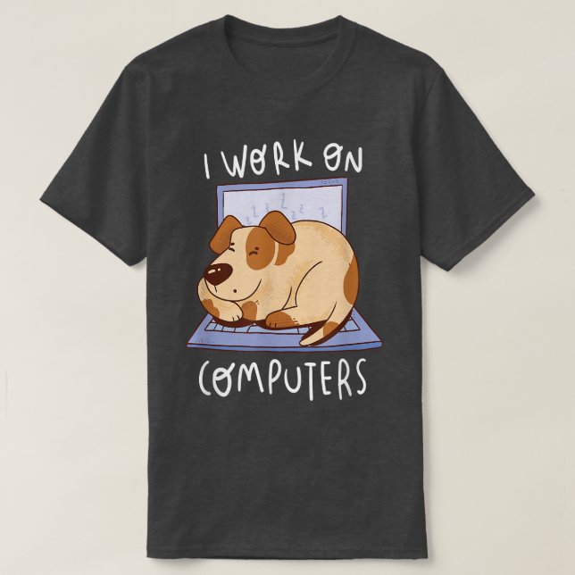 T-shirt Work On Computer Dog Programmer Dog Owner Dog Love (Design devant)