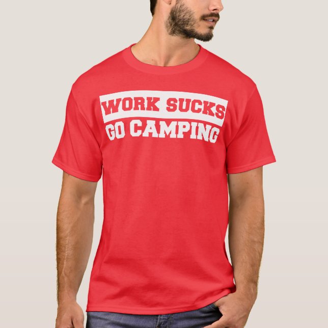 T-shirt Work Sucks Go Camping retro (Devant)
