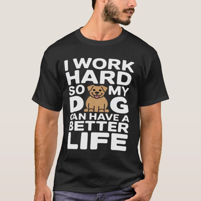 T-shirt Working Hard for My Dog's Best Life ,Funny Dog Lo (Devant)