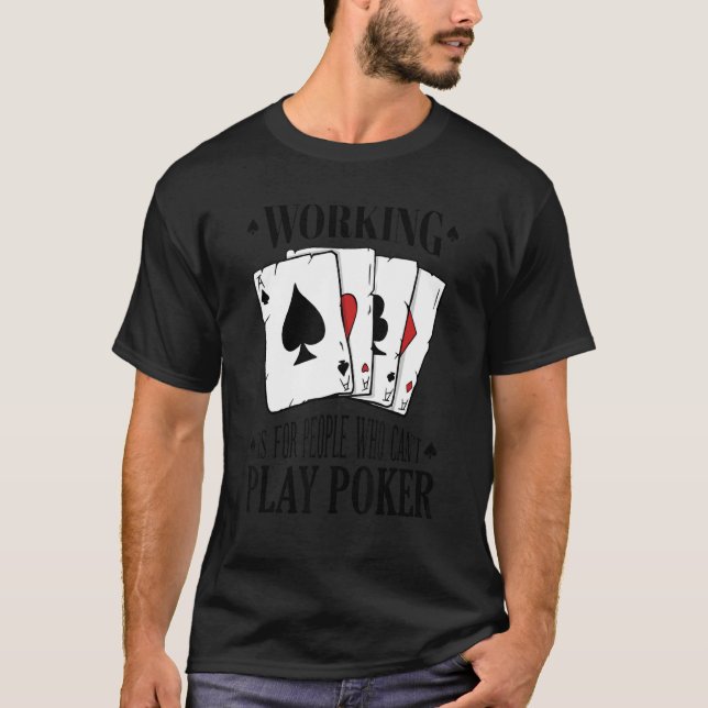 T-shirt Working is for people who can't play poker 3 (Devant)