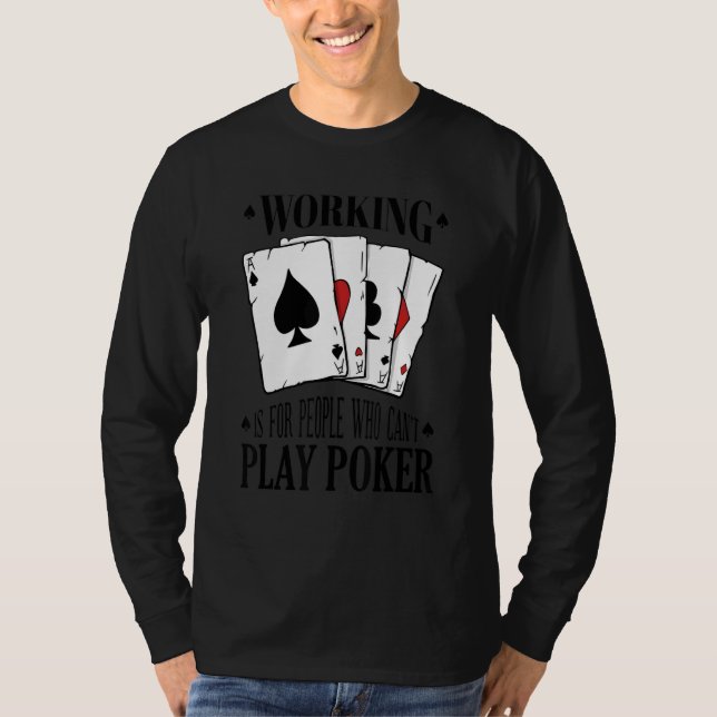 T-shirt Working is for people who can't play poker 3 (Devant)