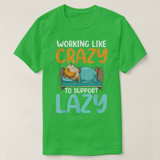 T-shirt Working Like Crazy To Support Lazy  (Design devant)