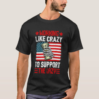 T-shirt Working Like Crazy to Support The Lazy Family Pare