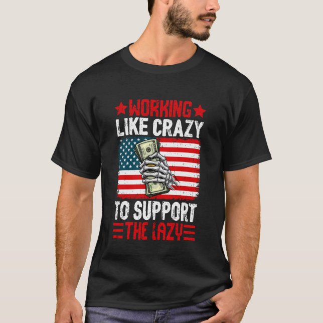 T-shirt Working Like Crazy to Support The Lazy Family Pare (Devant)