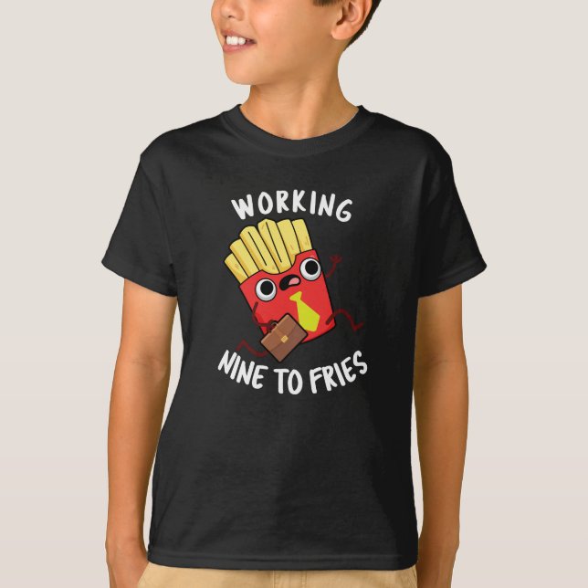 T-shirt Working Nine To Fries Funny Fries Pun Fond Sombre (Devant)