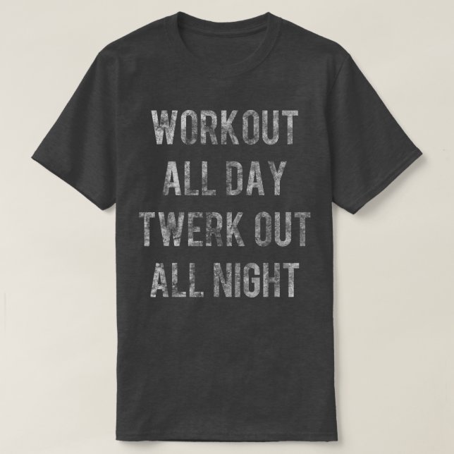 T-shirt Workout all Day Twerk Out All Night  (Design devant)