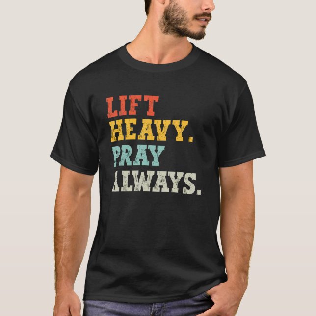 T-shirt Workout Gym Weightlifter Lift Heavy Pray Always (Devant)