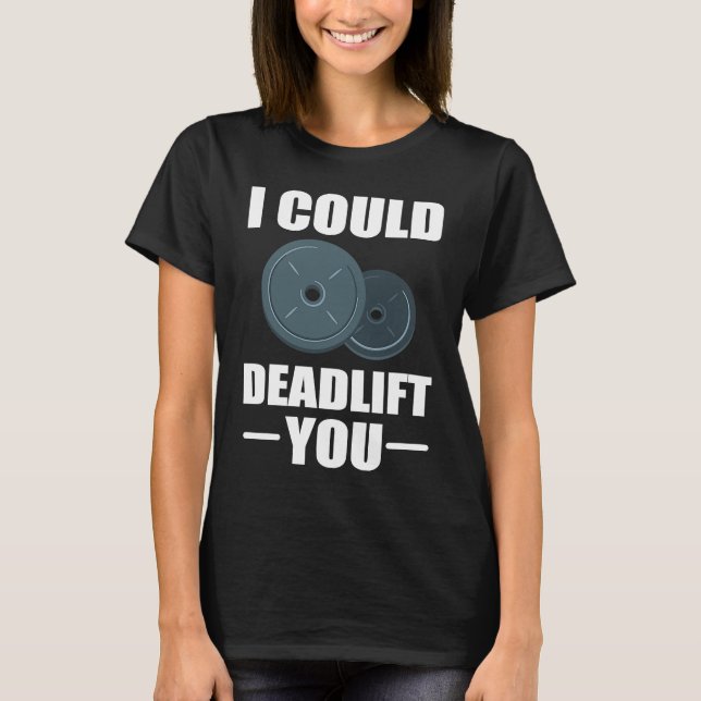 T-shirt Workout Weightlifting Fitness I Could Deadlift You (Devant)