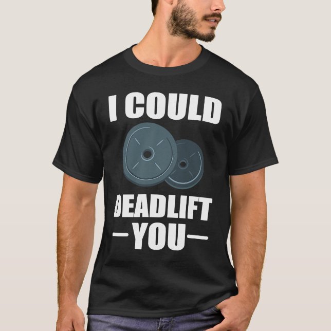 T-shirt Workout Weightlifting Fitness I Could Deadlift You (Devant)