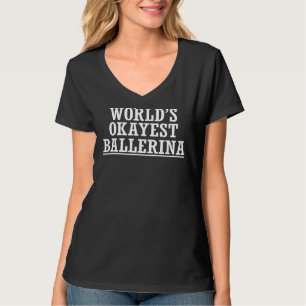 T-shirt World S Okayest Ballerina Prima Danse de Ballet Fu
