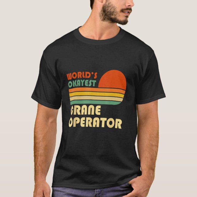 T-shirt World s Okayest Crane Operator  Retro (Devant)