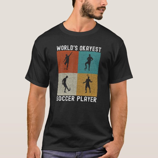 T-shirt World s Okayest Soccer Joueur Funny Soccer T Shirt (Devant)
