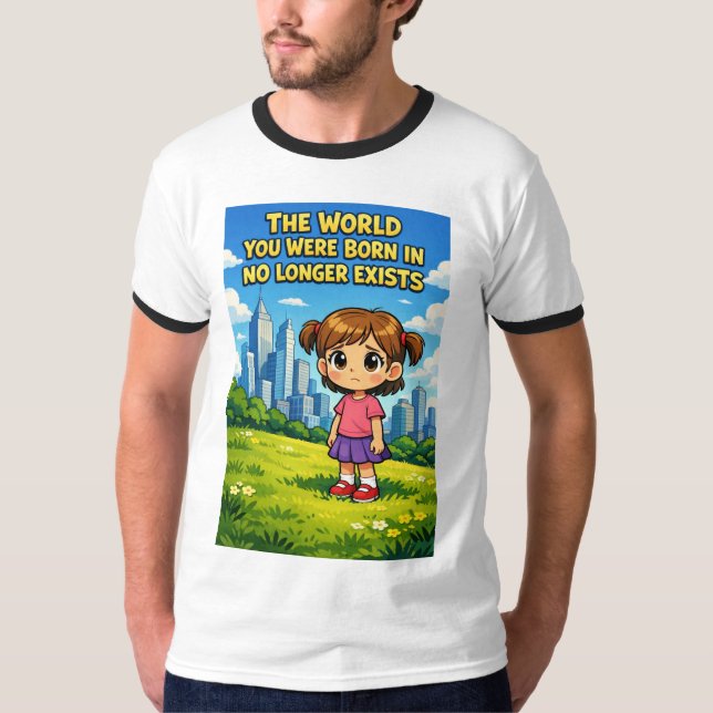 T-shirt World You Were Born In No Longer Exists Cartoon (Devant)