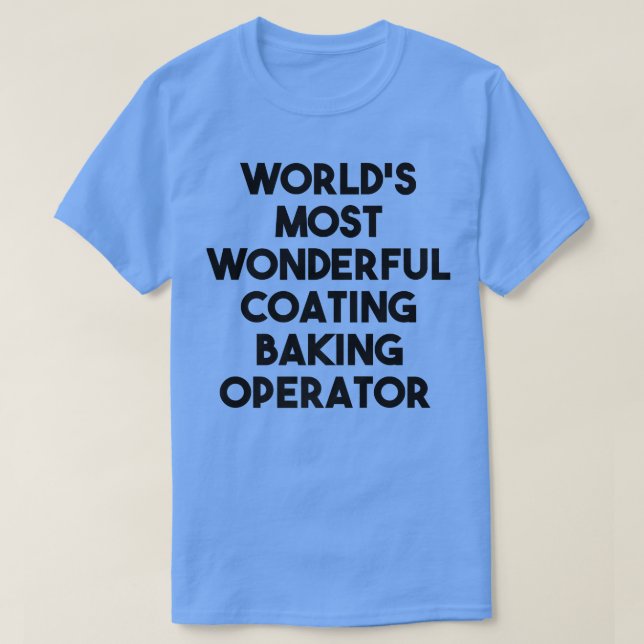 T-shirt World's Most Wonderful Coating Baking Operator  (Design devant)