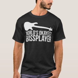 T-shirt WORLDS OKAYEST BASS PLAYER citation bassiste