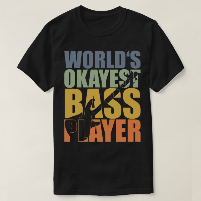 T-shirt WORLDS OKAYEST BASS PLAYER drôle bassiste cadeau 1 (Design devant)