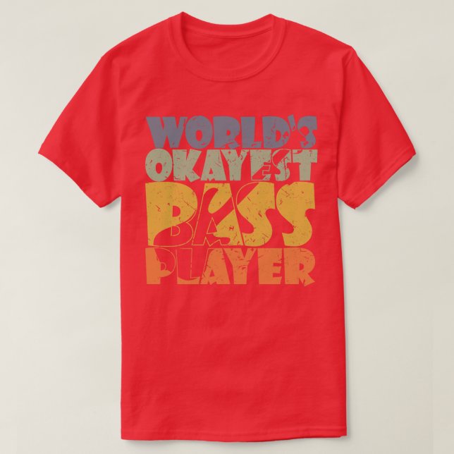 T-shirt WORLDS OKAYEST BASS PLAYER drôle de bassiste cadea (Design devant)