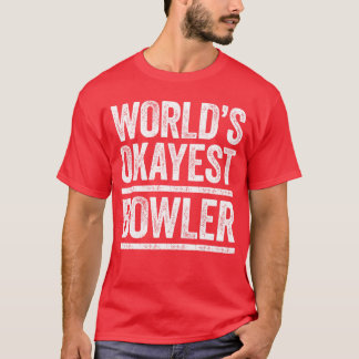 T-shirt Worlds Okayest Bowler Men Women Best Bowler Ever f