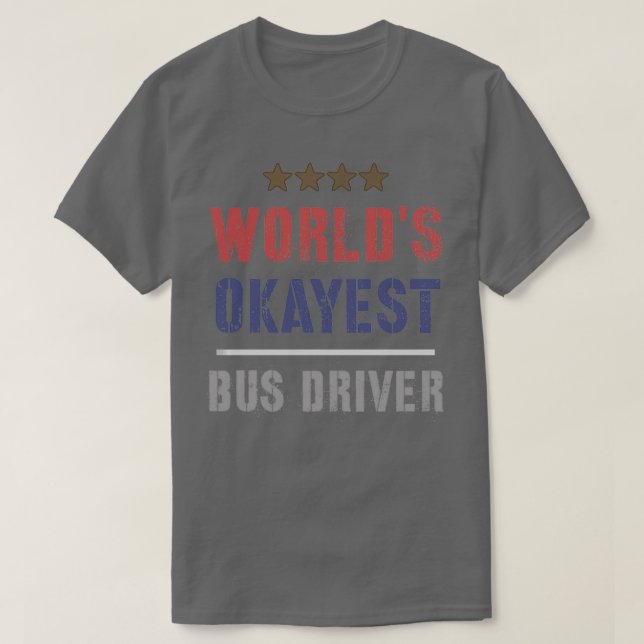 T-SHIRT WORLDS OKAYEST BUS DRIVER 2 (Design devant)