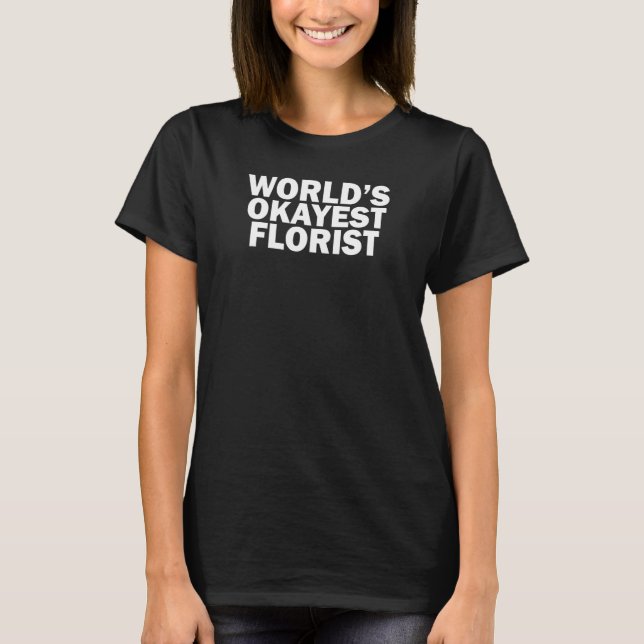 T-shirt World's Okayest Florist    (Devant)