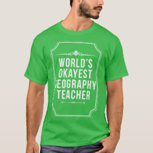 T-shirt Worlds Okayest Geographie Enseignant meilleure géo