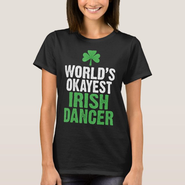 T-shirt Worlds Okayest Irish Dancer (Devant)