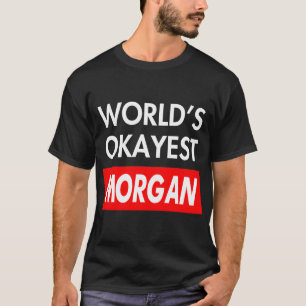 T-shirt Worlds okayest Morgan