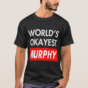 T-shirt Worlds okayest Murphy