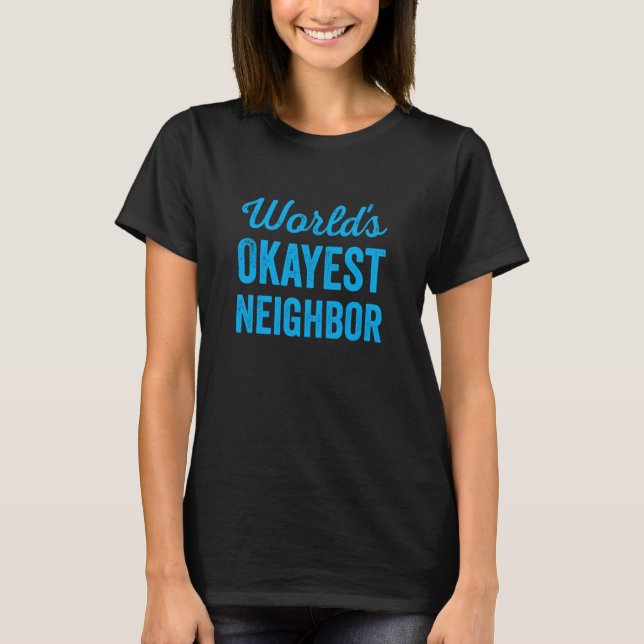 T-shirt Worlds Okayest Neighbor Funny Sarcastic Best NextD (Devant)