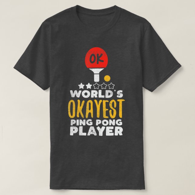 T-shirt Worlds Okayest Ping Pong Player Funny Table Tennis (Design devant)