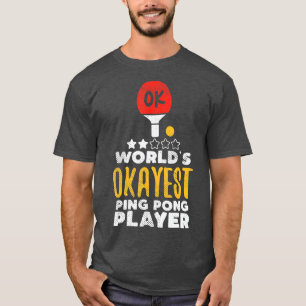 T-shirt Worlds Okayest Ping Pong Player Funny Table Tennis