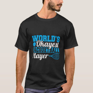 T-shirt World'S Okayest Racquetball Player