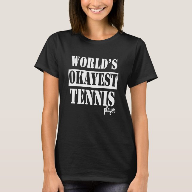 T-shirt Worlds okayest tennis player love to play tennis (Devant)