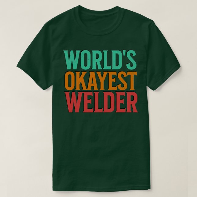 T-shirt Worlds Okayest Welder (Design devant)