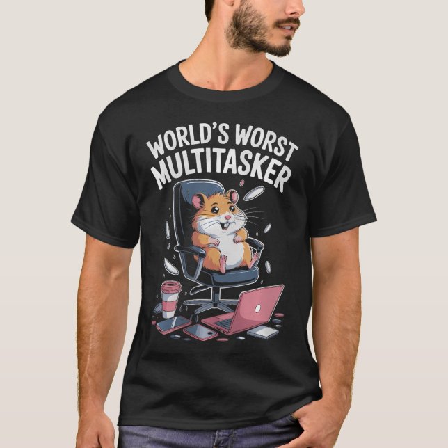 T-shirt Worlds Worst Multitasker Funny Hamster Office Desi (Devant)
