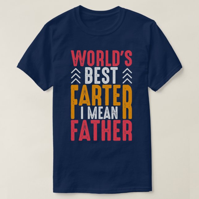 T-shirt Worldx27s Meilleur Farter Je veux dire Père Funny (Design devant)