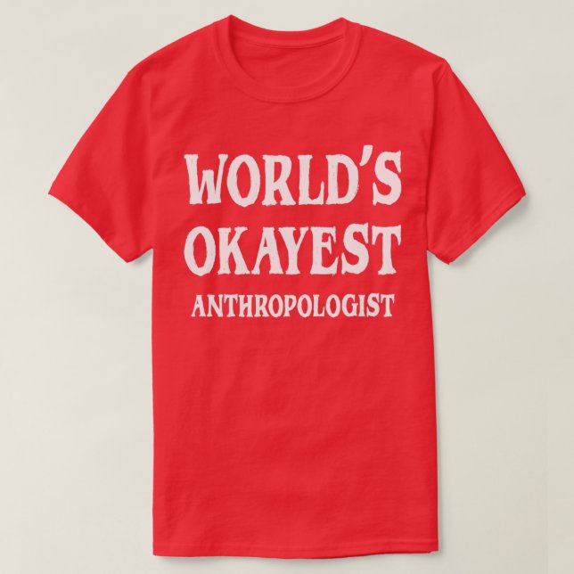 T-shirt Worldx27s Okayest Anthropologue 5 (Design devant)